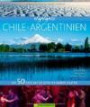 Highlights Chile - Argentinien: Die 50 Ziele, die Sie gesehen haben sollten. Reiseführer und Bildband in einem für Südamerika, das Feuerland Patagonien, Buenos Aires oder die Iguazu Wasserfälle