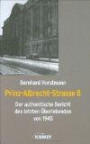 Prinz-Albrecht-Strasse 8. Der authentische Bericht des letzten Überlebenden von 1945
