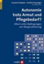 Autonomie trotz Armut und Pflegebedarf?: Altern unter Bedingungen von Marginalisierung