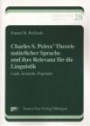 Charles S. Peirce' Theorie natürlicher Sprache und ihre Relevanz für die Linguistik: Logik, Semantik, Pragmatik