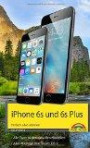 iPhone 6s und 6s Plus Einfach alles können - Die Anleitung zum neuen iPhone mit iOS 9