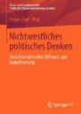 Nichtwestliches politisches Denken: Zwischen kultureller Differenz und Hybridisierung (Trans- und interkulturelle Politische Theorie und Ideengeschichte) (German Edition)