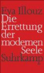 Die Errettung der modernen Seele: Therapien, Gefühle und die Kultur der Selbsthilfe