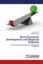 Socio-Economic Development and Regional Disparity: Socio-Economic Development and Regional Imbalances