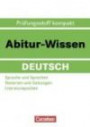 Abitur-Wissen Deutsch: Sprache und Sprechen - Textarten und Gattungen - Literaturepochen