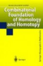 Combinatorial Foundation of Homology and Homotopy: Applications to Spaces, Diagrams, Transformation Groups, Compactifications, Differential Algebras, ... (Springer Monographs in Mathematics)