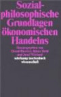 Sozialphilosophische Grundlagen ökonomischen Handelns