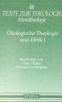 Ökologische Theologie und Ethik, Bd.1