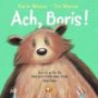 Ach, Boris!: Auch ein großer Bär kann sich in einer neuen Schule klein fühlen