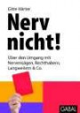 Nerv nicht!: Über den Umgang mit Nervensägen, Rechthabern, Langweilern & Co