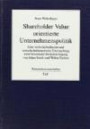 Shareholder Value orientierte Unternehmenspolitik: Eine wirtschaftsethische und wirtschaftstheoretische Untersuchung unter besonderer Berücksichtigung von Adam Smith und Walter Eucken