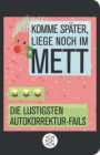 Komme später, liege noch im Mett: Die lustigsten Autokorrektur-Fails (Fischer Taschenbibliothek)
