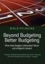 Beyond Budgeting, Better Budgeting: Ohne feste Budgets zielorientiert führen und erfolgreich steuern