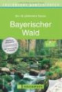 Wanderführer Bayerischer Wald: Die 40 schönsten Touren zum Wandern rund um den Arber, Frauenau, Nationalpark Bayerischer Wald, Falkenstein und Grafenau, mit Wanderkarte und GPS-Daten zum Download