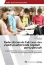 Unterstützende Faktoren des Zweitspracherwerb deutsch - portugiesisch: Empirische Untersuchung zum Zweitspracherwerb Deutsch bei portugiesischen Jugendlichen