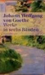 Werke in sechs Einzelbänden. Nach dem Text der Artemis-Gedenkausgabe der Werke Goethes: Werke: Nach dem Text der Artemis Gedenkausgabe der Werke Goethes: 6 Bde