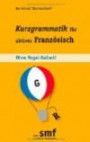 Kurzgrammatik für aktives Französisch: Ohne Regel-Ballast!