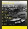 Hamburg aus der Luft 1954-1969: Eine Stadt erfindet sich neu