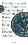 Der Dichter und sein Astronom: Der Briefwechsel zwischen Rainer Maria Rilke und Erwein von Aretin