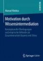 Motivation durch Wissensintermediation: Konzeptionelle Überlegungen und empirische Befunde zur Zusammenarbeit Bayerns mit China