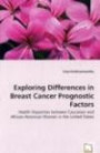 Exploring Differences in Breast Cancer Prognostic Factors: Health Disparities between Caucasian and African-American Women in the United State