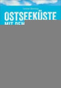 Wohnmobilreiseführer: Die deutsche Ostseeküste mit dem Wohnmobil. Tourenvorschläge, Highlights und Geheimtipps für die Ostseeküste in Schleswig-Holstein und Mecklenburg-Vorpommern