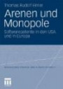 Arenen und Monopole: Softwarepatente in den U.S.A. und in Europa (Gesellschaftspolitik und Staatstätigkeit)