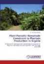 Plant Parasitic Nematode Constraint to Plantain Production in Nigeria: Incidence of plant parasitic nematodes on plantain in Nigeria and impact on plant growth, root damage and yield