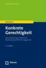 Konkrete Gerechtigkeit: Eine Einführung in Recht und Rechtswissenschaft der Gegenwart (Nomosstudium)