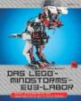 Das LEGO®-MINDSTORMS®-EV3-Labor: Bauen, programmieren und experimentieren mit 5 tollen Robots