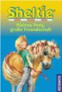 Sheltie - Kleines Pony, große Freundschaft: Sheltie - Das kleine Pony mit dem grossen Herz