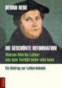 Die geschönte Reformation warum Martin Luther uns kein Vorbild mehr sein kann ; ein Beitrag zur Lutherdekade