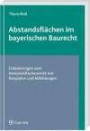 Abstandsflächen im bayerischen Baurecht: Erläuterungen zur bayerischen Bauordnung mit Beispielen und Abbildungen