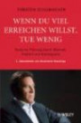 Wenn du viel erreichen willst, tue wenig: Einfache Führung durch Klarheit, Freiheit und Konsequenz überarbeitete und aktualisierte Neuauflage