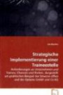 Strategische Implementierung einer Traineestelle: Anforderungen an Unternehmen und Trainee; Chancen und Risiken, dargestellt am praktischen Beispiel der timecon office und der Optares GmbH und Co KG