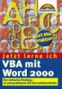 VBA mit Word 2000 - Jetzt lerne ich... . Der einfache Einstieg - so automatisieren Sie Ihre Arbeitsschritte
