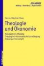 Theologie und Ökonomie: Management-Modelle - theologisch-ökonomische Grundlegung - Diskurspartnerschaft