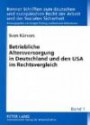 Betriebliche Altersversorgung in Deutschland und den USA im Rechtsvergleich: Unverfallbarkeit, Portabilität und Unisex-Tarife (Bonner Schriften zum ... Recht der Arbeit und der Sozialen Sicherheit)