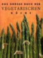Das große Buch der Vegetarischen Küche