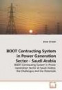 BOOT Contracting System in Power Generation Sector - Saudi Arabia: BOOT Contracting System in Power Generation Sector at Saudi Arabia; the Challenges and the Potentials