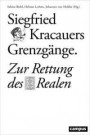 Siegfried Kracauers Grenzgänge: Zur Rettung des Realen (Schauplätze der Evidenz)