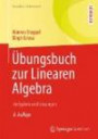 Übungsbuch zur Linearen Algebra: Aufgaben und Lösungen (Grundkurs Mathematik)