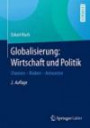 Globalisierung: Wirtschaft und Politik: Chancen - Risiken - Antworten