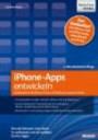 iPhone-Apps entwickeln: Applikationen für iPhone, iPad und iPod touch programmieren - Von der Idee zum App Store: So realisieren und vermarkten Sie Ihre Apps!