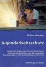 Jugendarbeitsschutz: Gesetzliche Regelungen bei der Begründung, während des Bestehens und der vorzeitigen Beendigung eines Berufsausbildungsverhältnisses