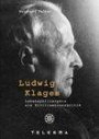 Ludwig Klages. Lebensphilosophie als Zivilisationskritik.