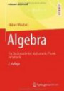 Algebra: Für Studierende der Mathematik, Physik, Informatik (Aufbaukurs Mathematik)