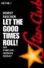 Let the good times roll!: Der Star-Club-Gründer erzählt