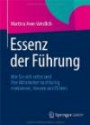 Essenz der Führung: Wie Sie sich selbst und Ihre Mitarbeiter nachhaltig motivieren, steuern und führen