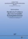 Rechtliche Probleme des internationalen Kulturgüterschutzes: Durchsetzung, Harmonisierungsbestrebungen und Restitutionen von Kulturgütern (Schriften zum internationalen und zum öffentlichen Recht)